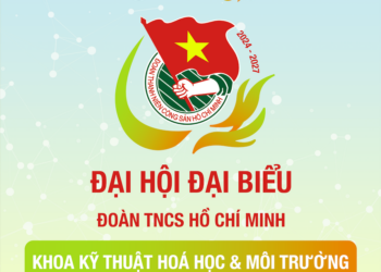 [CHYU] ĐẠI HỘI ĐẠI BIỂU ĐOÀN TNCS HỒ CHÍ MINH KHOA KỸ THUẬT HOÁ HỌC VÀ MÔI TRƯỜNG LẦN THỨ 1, NHIỆM KỲ 2024-2027